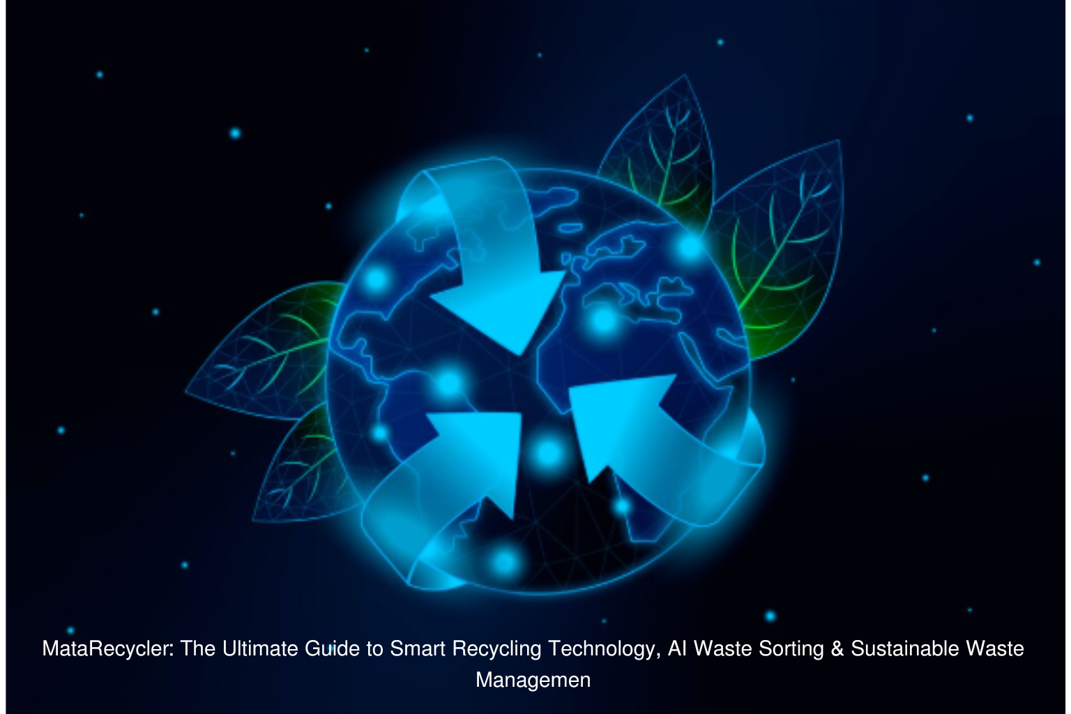 MataRecycler: The Ultimate Guide to Smart Recycling Technology, AI Waste Sorting & Sustainable Waste Management
