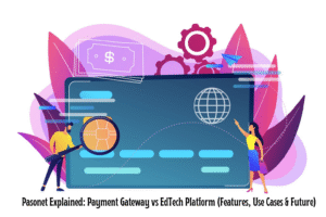 Pasonet Explained: Payment Gateway vs EdTech Platform (Features, Use Cases & Future)